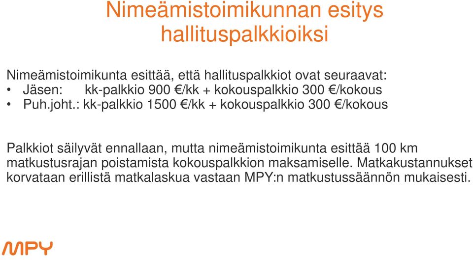 : kk-palkkio 1500 /kk + kokouspalkkio 300 /kokous Palkkiot säilyvät ennallaan, mutta nimeämistoimikunta