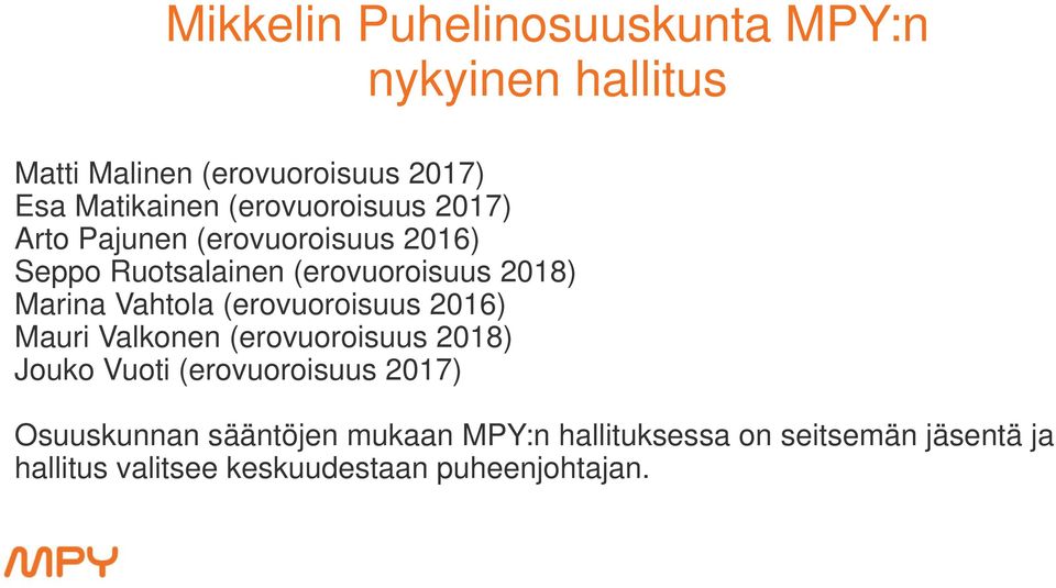 Vahtola (erovuoroisuus 2016) Mauri Valkonen (erovuoroisuus 2018) Jouko Vuoti (erovuoroisuus 2017)