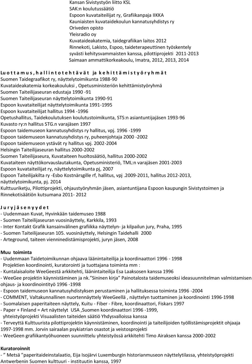 Lu o t t a m u s, h a l l i n t o t e h t ä v ä t ja k e h i t t ä m i s t y ö r y h m ä t Suomen Taidegraafikot ry, näyttelytoimikunta 1988-90 Kuvataideakatemia korkeakouluksi, Opetusministeriön