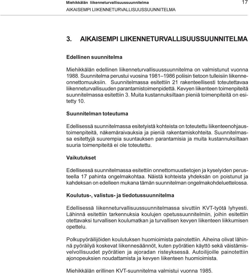 Kevyen liikenteen toimenpiteitä suunnitelmassa esitettiin 3. Muita kustannuksiltaan pieniä toimenpiteitä on esitetty 10.