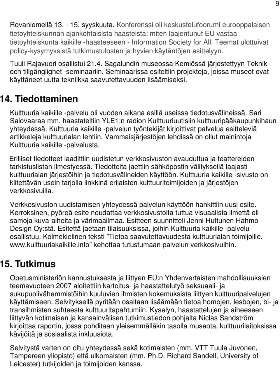 Teemat ulottuivat policy-kysymyksistä tutkimustulosten ja hyvien käytäntöjen esittelyyn. Tuuli Rajavuori osallistui 21.4.