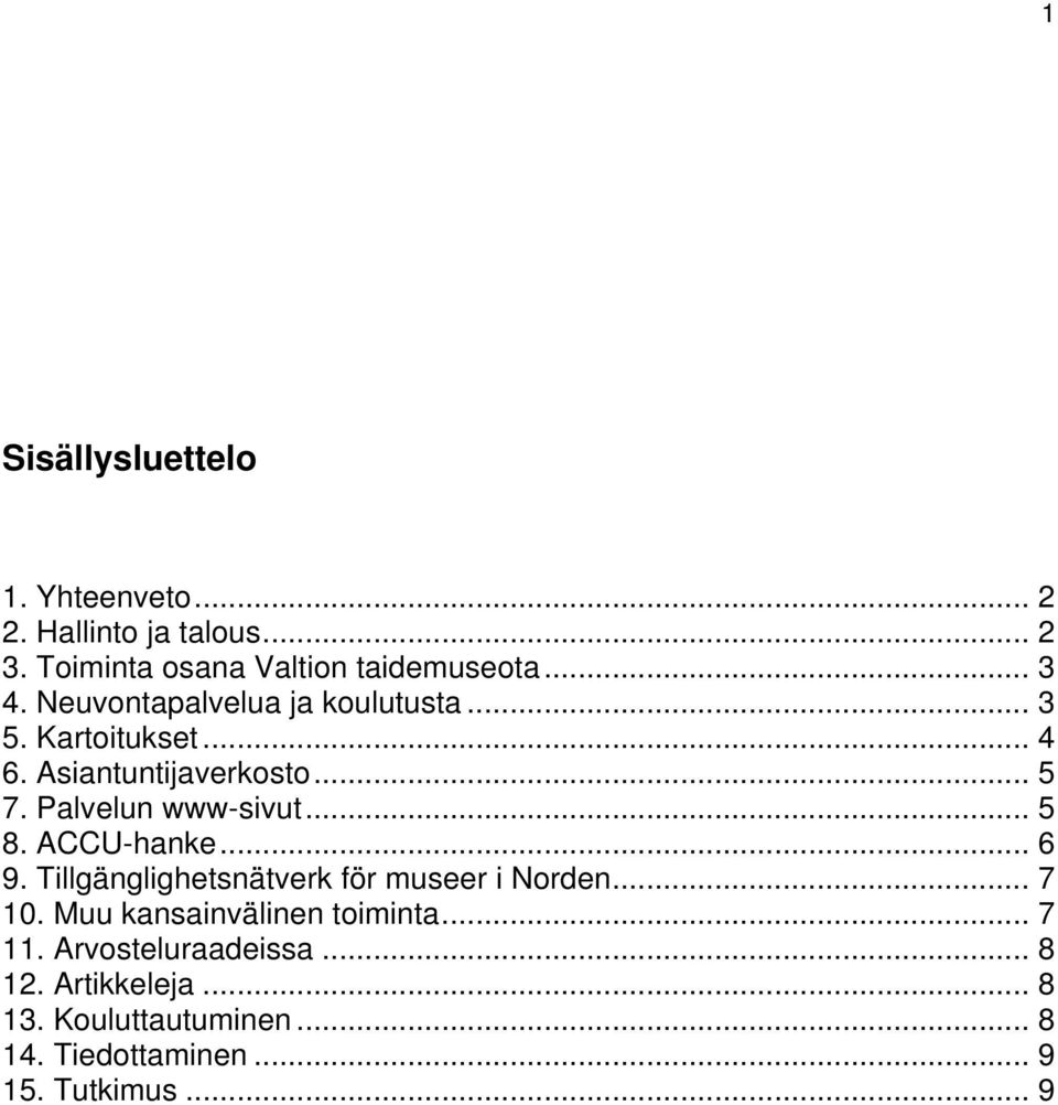 .. 5 8. ACCU-hanke... 6 9. Tillgänglighetsnätverk för museer i Norden... 7 10. Muu kansainvälinen toiminta.