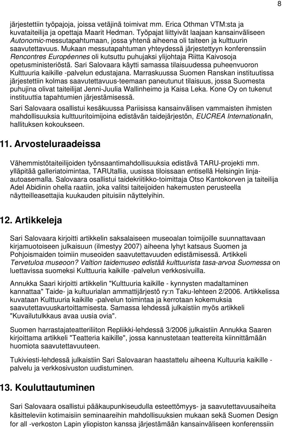 Mukaan messutapahtuman yhteydessä järjestettyyn konferenssiin Rencontres Européennes oli kutsuttu puhujaksi ylijohtaja Riitta Kaivosoja opetusministeriöstä.