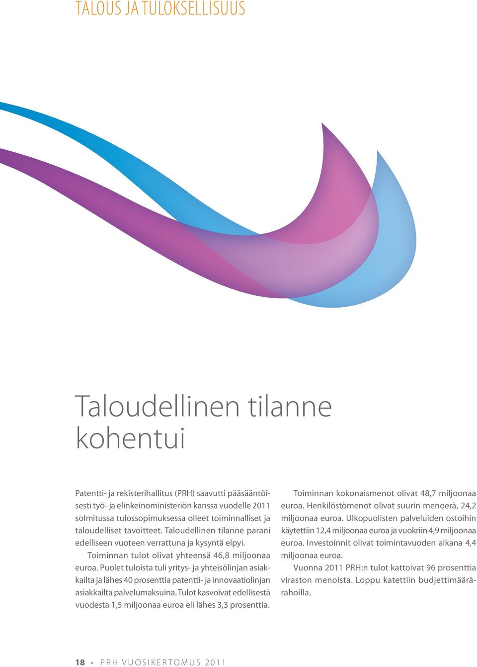 Puolet tuloista tuli yritys- ja yhteisölinjan asiakkailta ja lähes 40 prosenttia patentti- ja innovaatiolinjan asiakkailta palvelumaksuina.