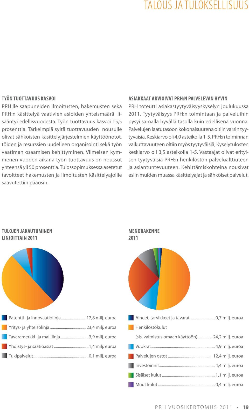 Tärkeimpiä syitä tuottavuuden nousulle olivat sähköisten käsittelyjärjestelmien käyttöönotot, töiden ja resurssien uudelleen organisointi sekä työn vaatiman osaamisen kehittyminen.