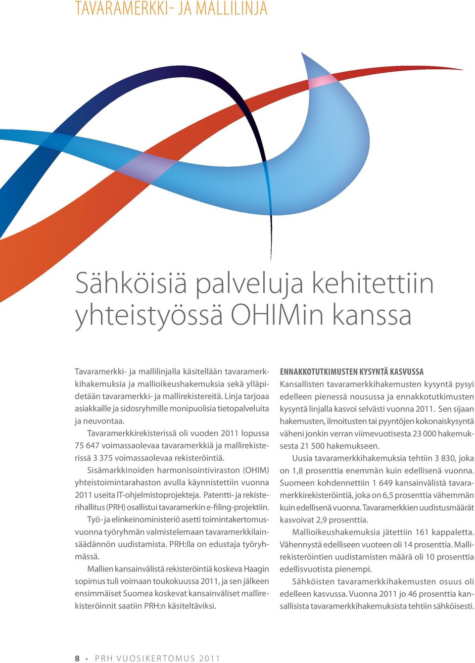 Tavaramerkkirekisterissä oli vuoden 2011 lopussa 75 647 voimassaolevaa tavaramerkkiä ja mallirekisterissä 3 375 voimassaolevaa rekisteröintiä.