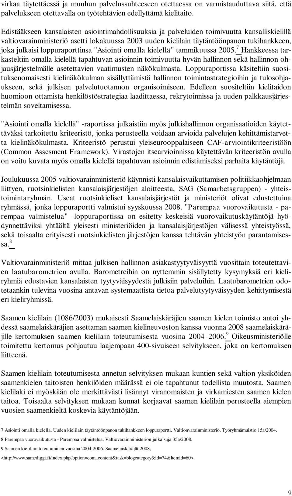 julkaisi loppuraporttinsa "Asiointi omalla kielellä" tammikuussa 2005.