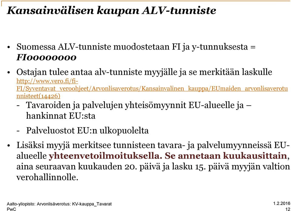 fi/fi- FI/Syventavat_veroohjeet/Arvonlisaverotus/Kansainvalinen_kauppa/EUmaiden_arvonlisaverotu nnisteet(14426) - Tavaroiden ja palvelujen yhteisömyynnit