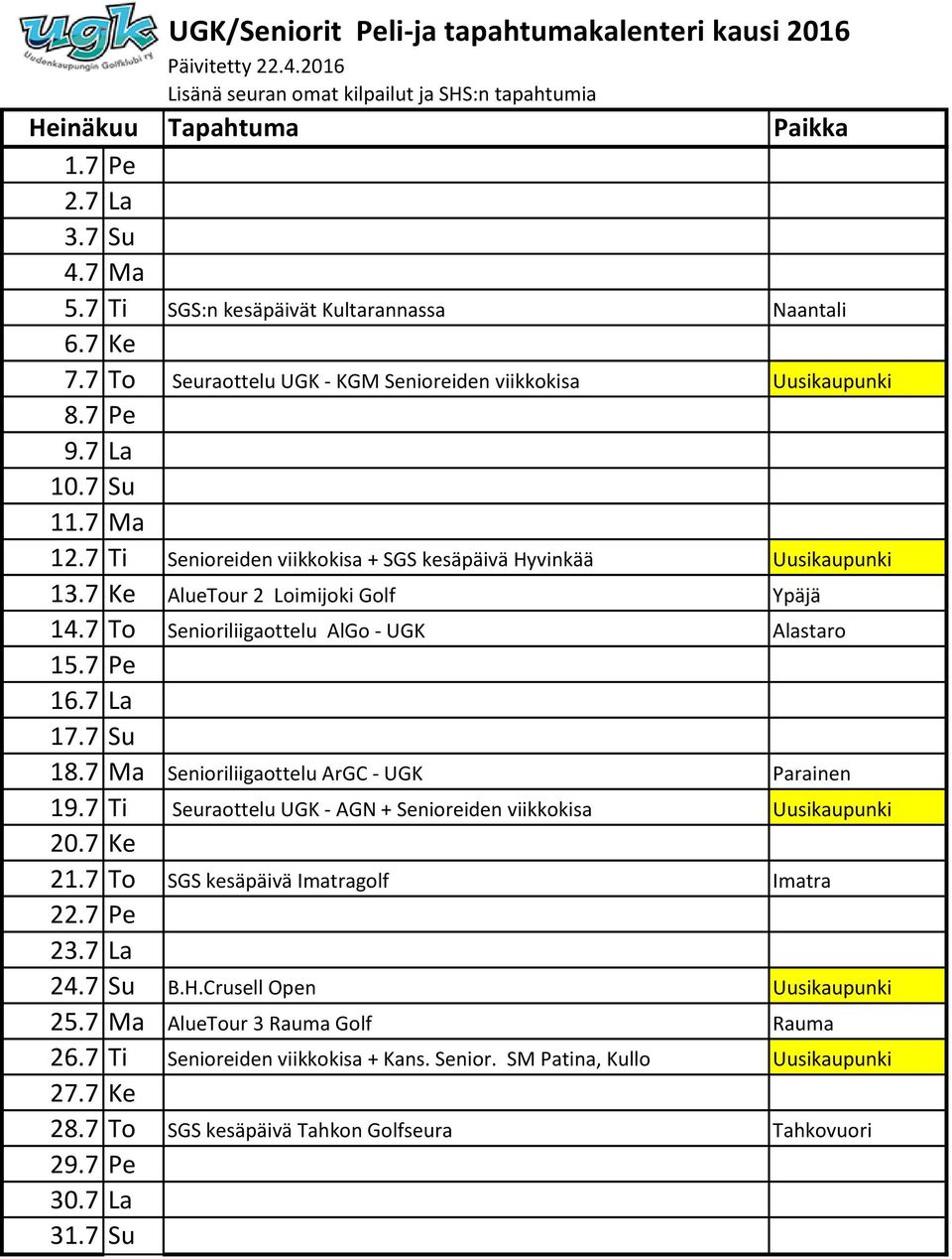 7 Ma Senioriliigaottelu ArGC - UGK Parainen 19.7 Ti Seuraottelu UGK - AGN + Senioreiden viikkokisa Uusikaupunki 20.7 Ke 21.7 To SGS kesäpäivä Imatragolf Imatra 22.7 Pe 23.7 La 24.7 Su B.H.