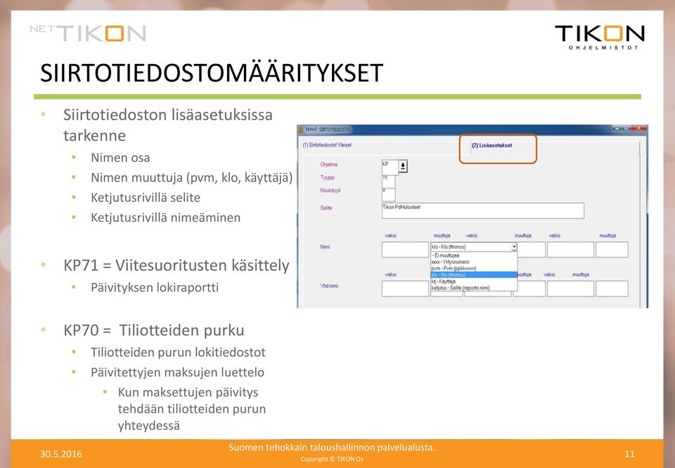 käsittely Päivityksen lokiraportti KP70 = Tiliotteiden purku Tiliotteiden purun lokitiedostot