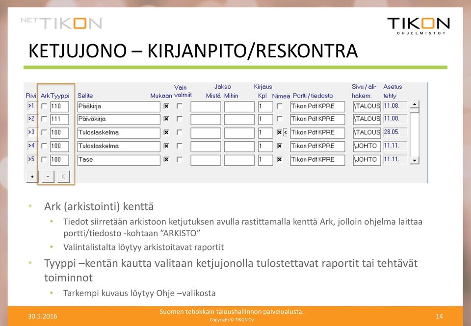 -kohtaan ARKISTO Valintalistalta löytyy arkistoitavat raportit Tyyppi kentän kautta valitaan