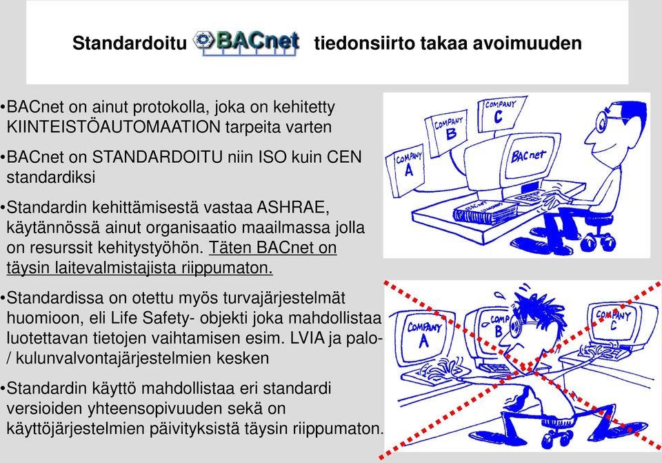 Täten BACnet on täysin laitevalmistajista riippumaton.