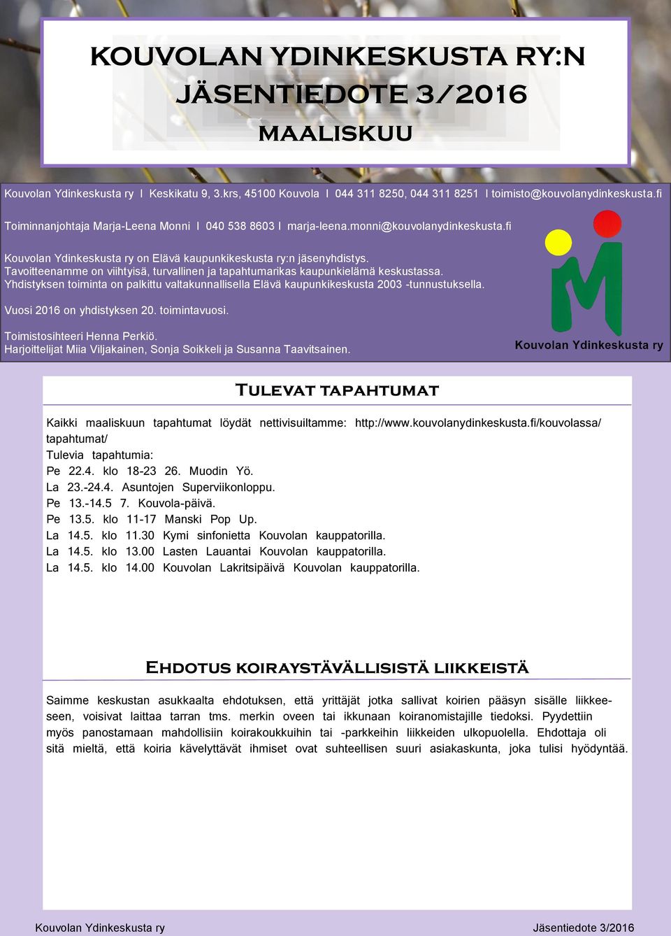 Tavoitteenamme on viihtyisä, turvallinen ja tapahtumarikas kaupunkielämä keskustassa. Yhdistyksen toiminta on palkittu valtakunnallisella Elävä kaupunkikeskusta 2003 -tunnustuksella.