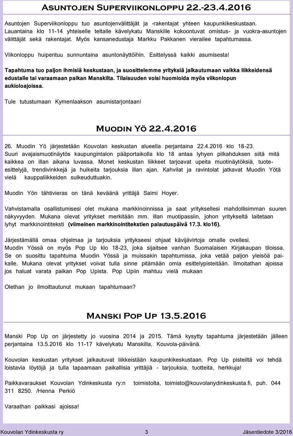 Viikonloppu huipentuu sunnuntaina asuntonäyttöihin. Esittelyssä kaikki asumisesta!