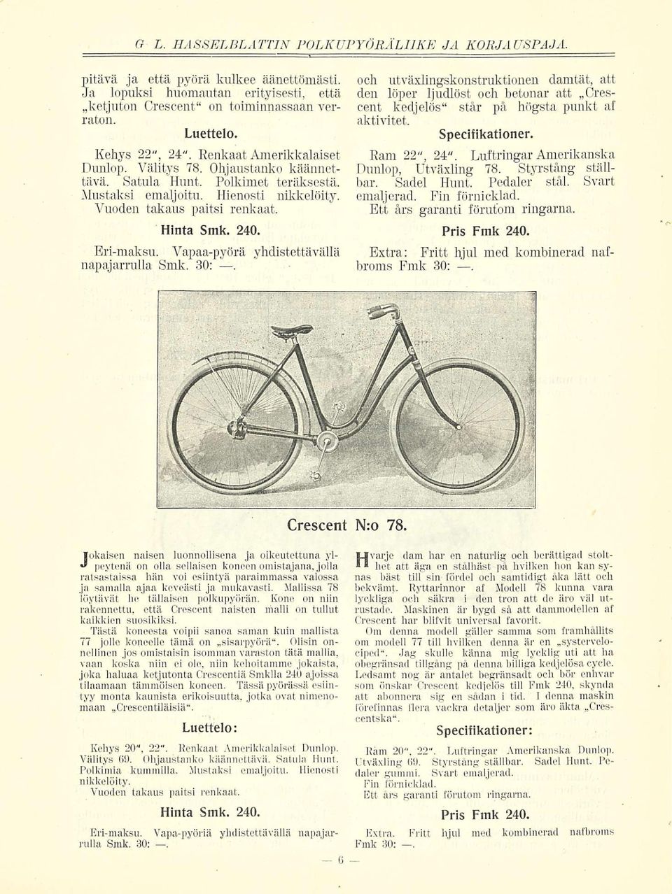 240. Eri-maksu. Vapaa-pyörä yhdistettävällä napajarrulla Smk. 30:. och utväxlingskonstruktionen damtät, att den löper ljudlöst och betonar att Crescent kedjelös står på högsta punkt af aktivitet.