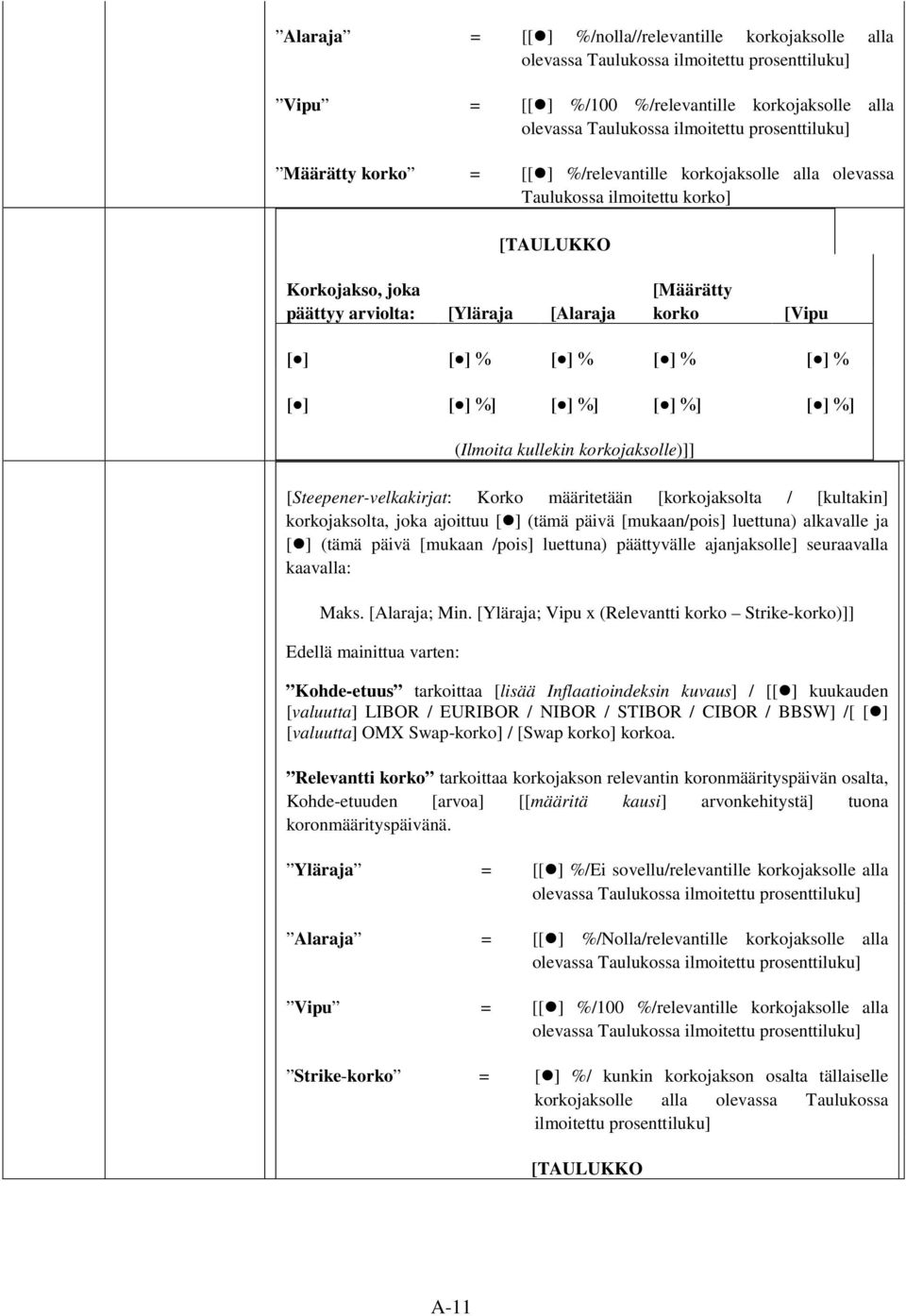 % [ ] % [ ] [ ] %] [ ] %] [ ] %] [ ] %] (Ilmoita kullekin korkojaksolle)]] [Steepener-velkakirjat: Korko määritetään [korkojaksolta / [kultakin] korkojaksolta, joka ajoittuu [ ] (tämä päivä