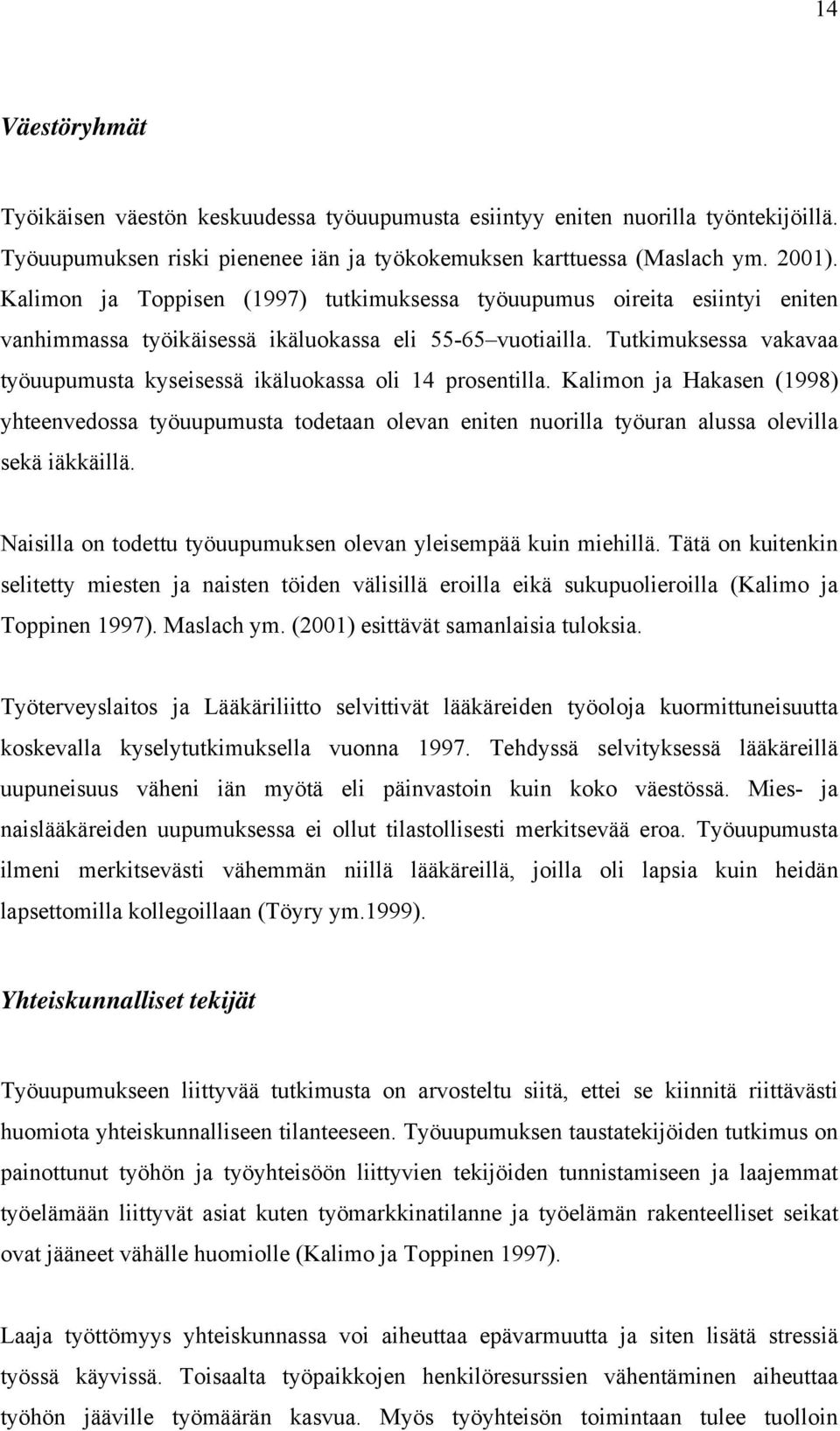 Tutkimuksessa vakavaa työuupumusta kyseisessä ikäluokassa oli 14 prosentilla.