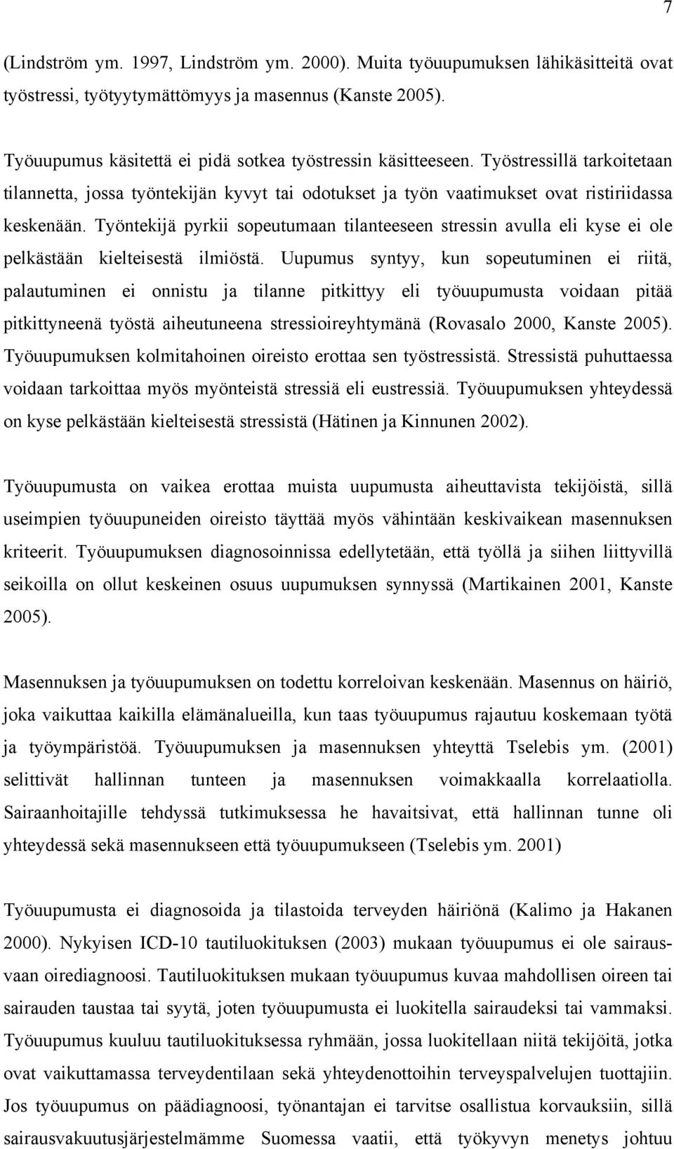 Työntekijä pyrkii sopeutumaan tilanteeseen stressin avulla eli kyse ei ole pelkästään kielteisestä ilmiöstä.