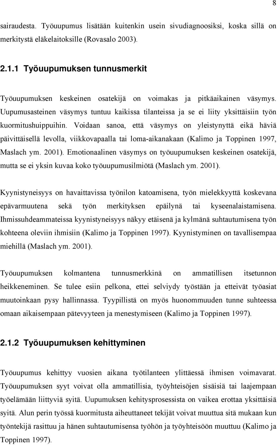 Uupumusasteinen väsymys tuntuu kaikissa tilanteissa ja se ei liity yksittäisiin työn kuormitushuippuihin.