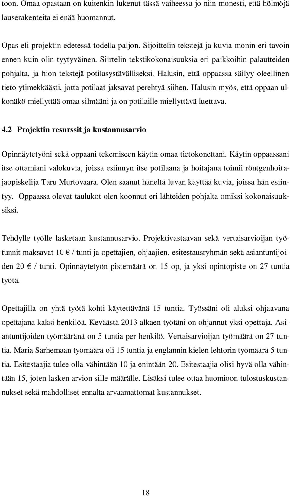 Halusin, että oppaassa säilyy oleellinen tieto ytimekkäästi, jotta potilaat jaksavat perehtyä siihen. Halusin myös, että oppaan ulkonäkö miellyttää omaa silmääni ja on potilaille miellyttävä luettava.