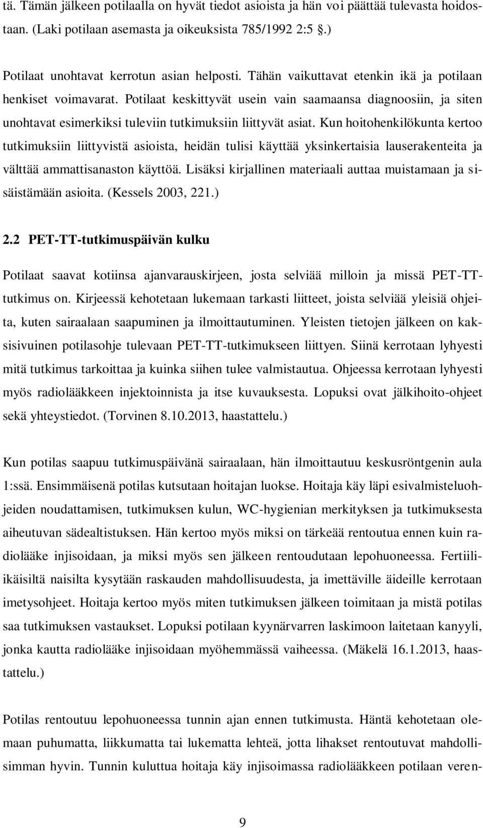 Kun hoitohenkilökunta kertoo tutkimuksiin liittyvistä asioista, heidän tulisi käyttää yksinkertaisia lauserakenteita ja välttää ammattisanaston käyttöä.