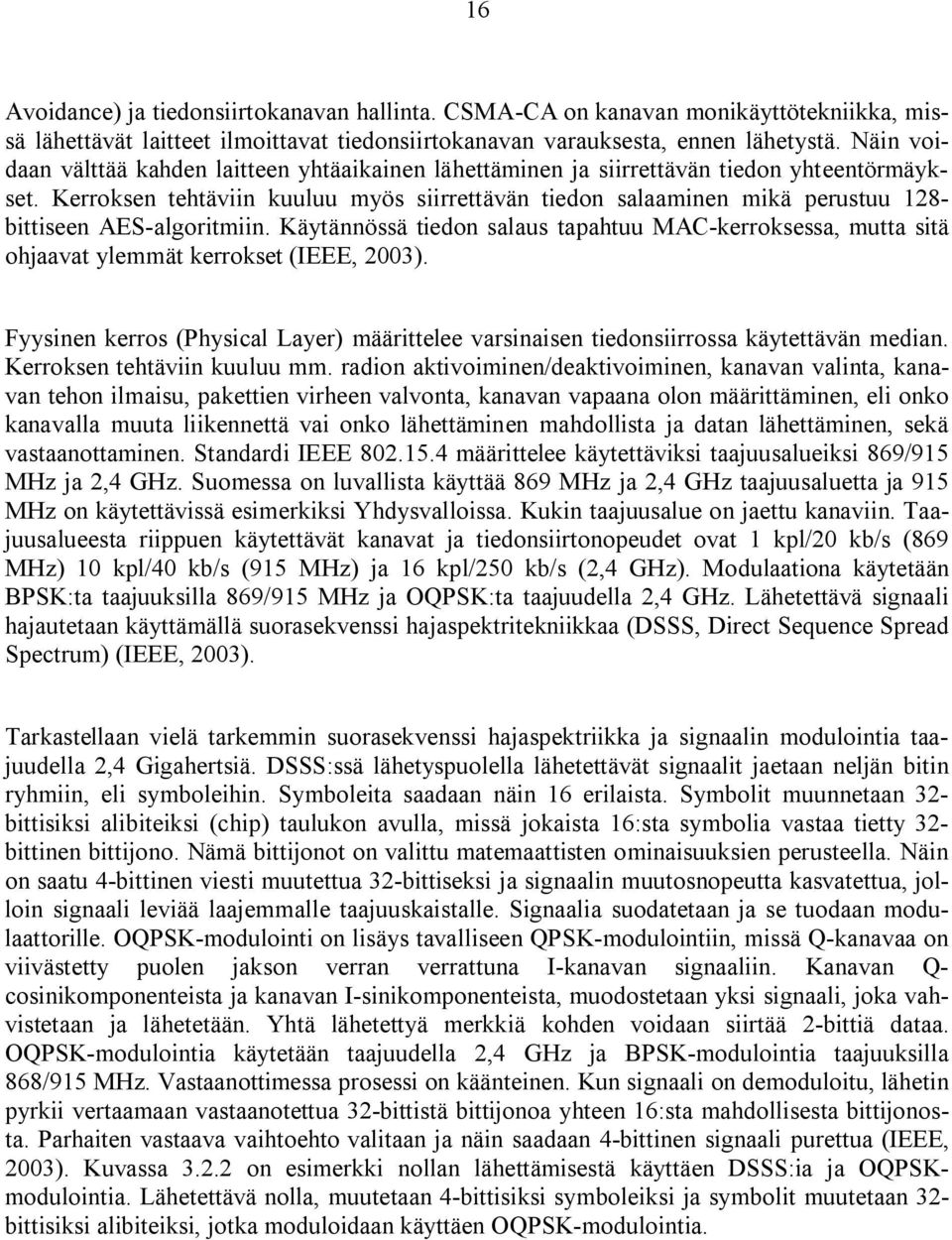 Kerroksen tehtäviin kuuluu myös siirrettävän tiedon salaaminen mikä perustuu 128- bittiseen AES-algoritmiin.