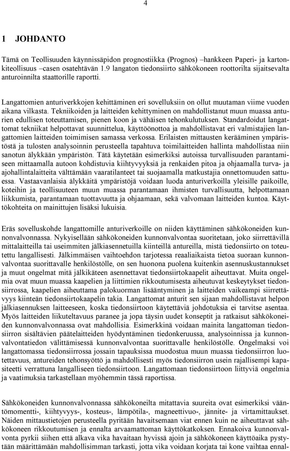 Langattomien anturiverkkojen kehittäminen eri sovelluksiin on ollut muutaman viime vuoden aikana vilkasta.