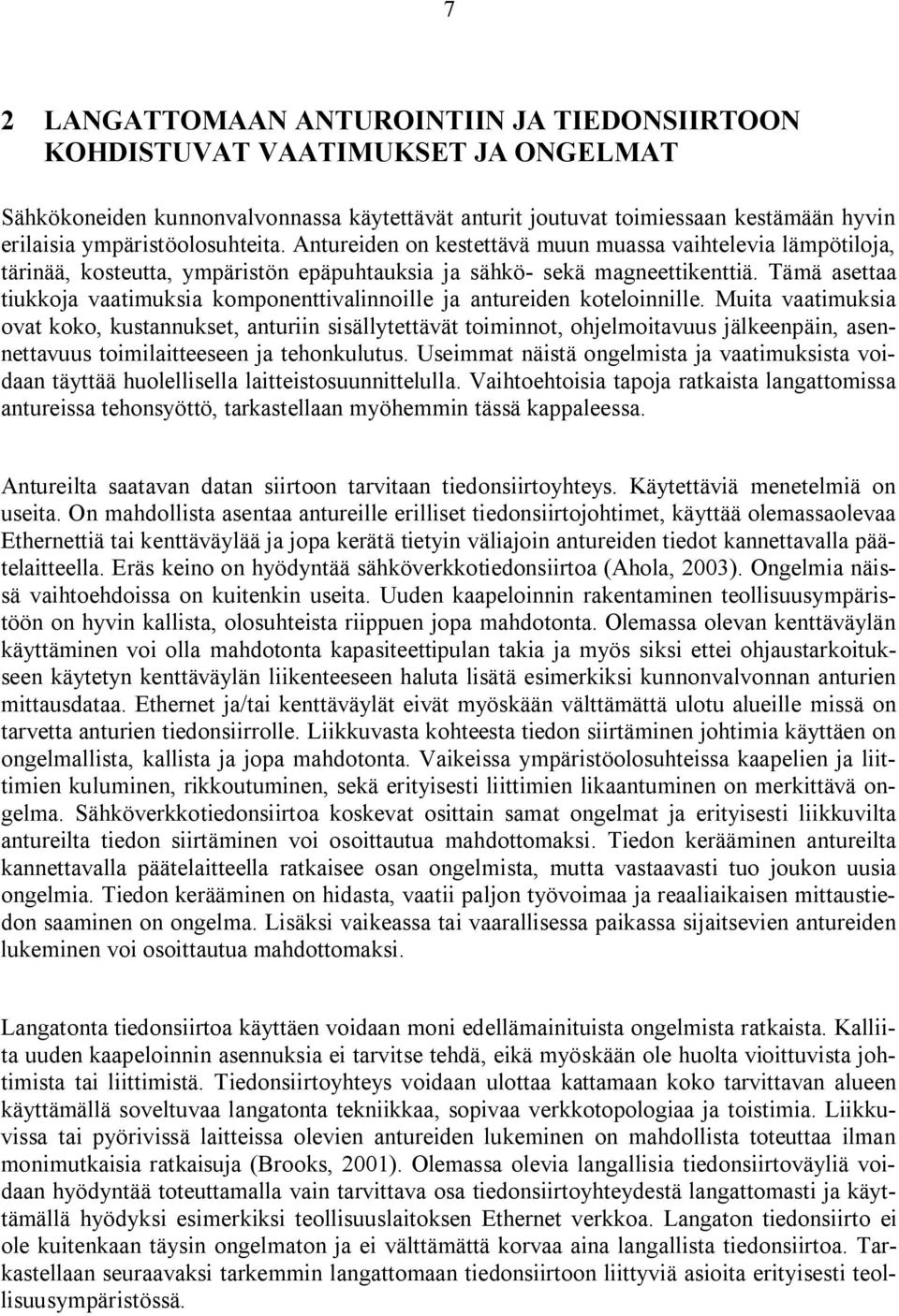 Tämä asettaa tiukkoja vaatimuksia komponenttivalinnoille ja antureiden koteloinnille.