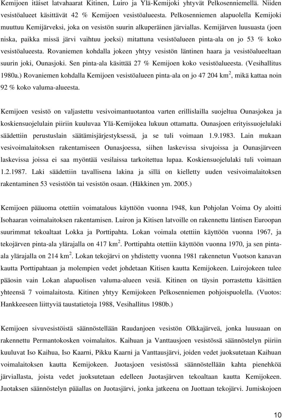 Kemijärven luusuasta (joen niska, paikka missä järvi vaihtuu joeksi) mitattuna vesistöalueen pinta-ala on jo 53 % koko vesistöalueesta.