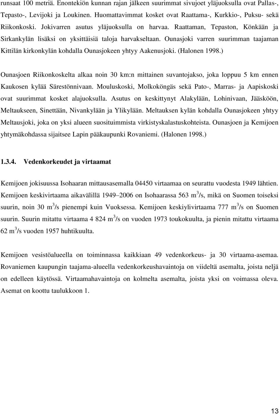 Raattaman, Tepaston, Könkään ja Sirkankylän lisäksi on yksittäisiä taloja harvakseltaan. Ounasjoki varren suurimman taajaman Kittilän kirkonkylän kohdalla Ounasjokeen yhtyy Aakenusjoki. (Halonen 1998.