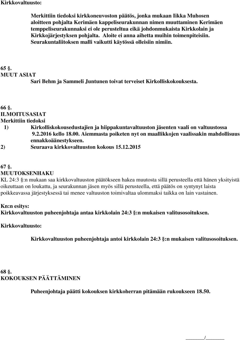 MUUT ASIAT Sari Behm ja Sammeli Juntunen toivat terveiset Kirkolliskokouksesta. 66.