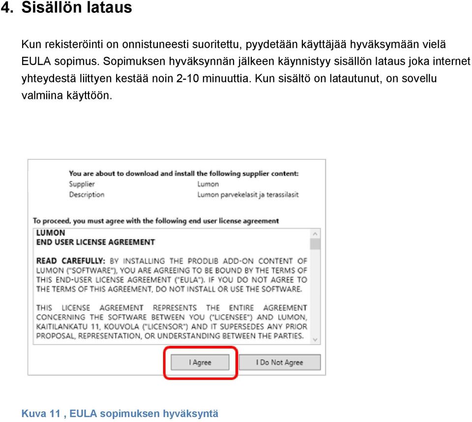 Sopimuksen hyväksynnän jälkeen käynnistyy sisällön lataus joka internet yhteydestä