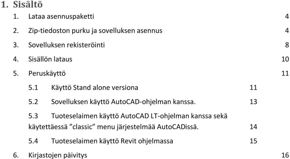 2 Sovelluksen käyttö AutoCAD-ohjelman kanssa. 13 5.