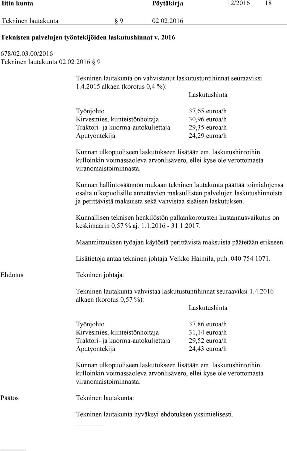 ulkopuoliseen laskutukseen lisätään em. laskutushintoihin kulloinkin voimassaoleva arvonlisävero, ellei kyse ole verottomasta viranomaistoiminnasta.