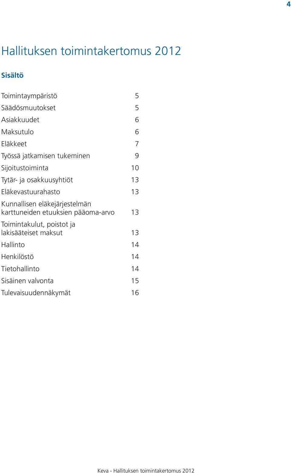 Eläkevastuurahasto 13 Kunnallisen eläkejärjestelmän karttuneiden etuuksien pääoma-arvo 13 Toimintakulut,