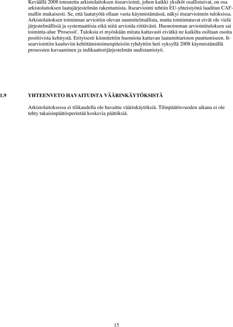 Arkistolaitoksen toiminnan arvioitiin olevan suunnitelmallista, mutta toimintatavat eivät ole vielä järjestelmällisiä ja systemaattisia eikä niitä arvioida riittävästi.