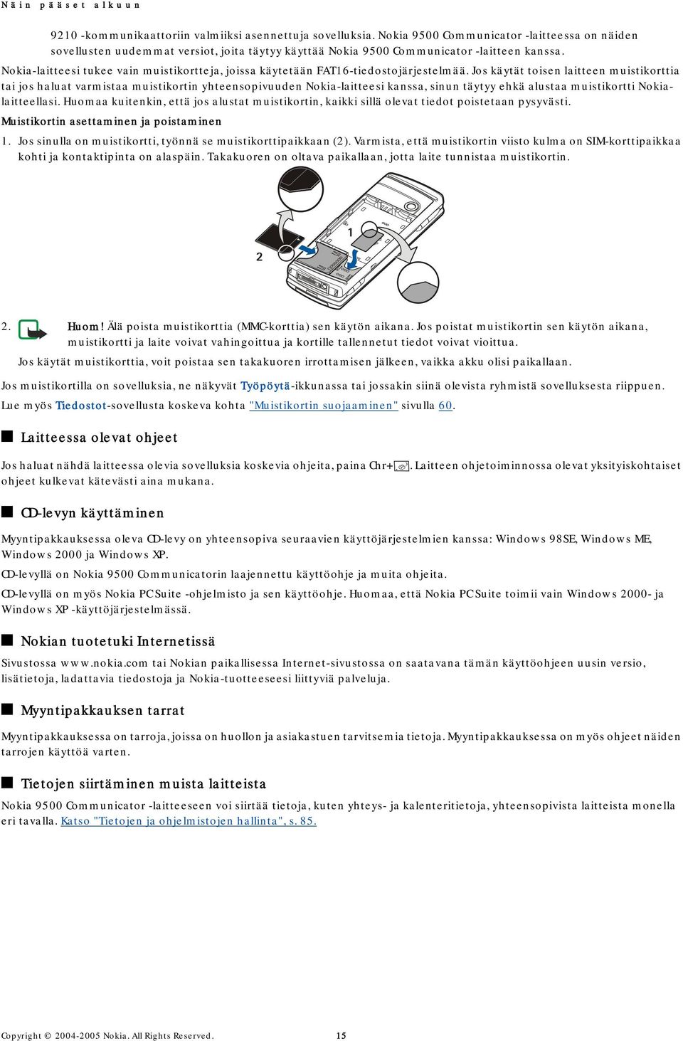 Nokia-laitteesi tukee vain muistikortteja, joissa käytetään FAT16-tiedostojärjestelmää.