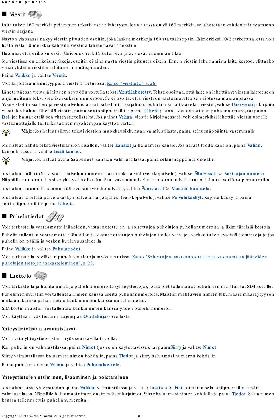 Huomaa, että erikoismerkit (Unicode-merkit), kuten ë, â ja á, vievät enemmän tilaa. Jos viestissä on erikoismerkkejä, osoitin ei aina näytä viestin pituutta oikein.