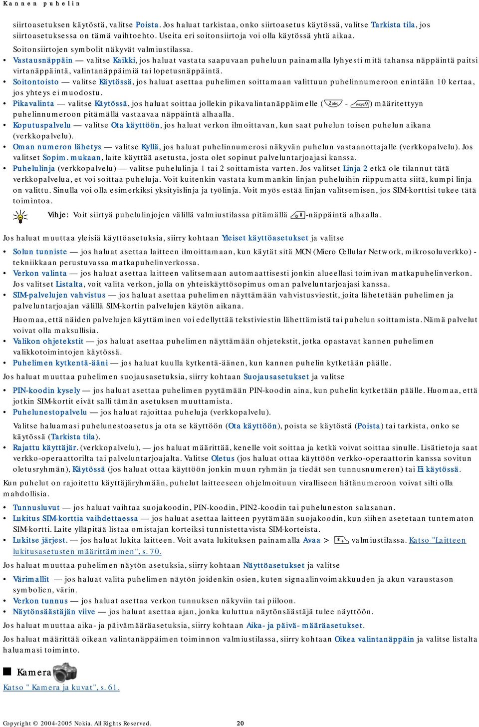 Vastausnäppäin valitse Kaikki, jos haluat vastata saapuvaan puheluun painamalla lyhyesti mitä tahansa näppäintä paitsi virtanäppäintä, valintanäppäimiä tai lopetusnäppäintä.