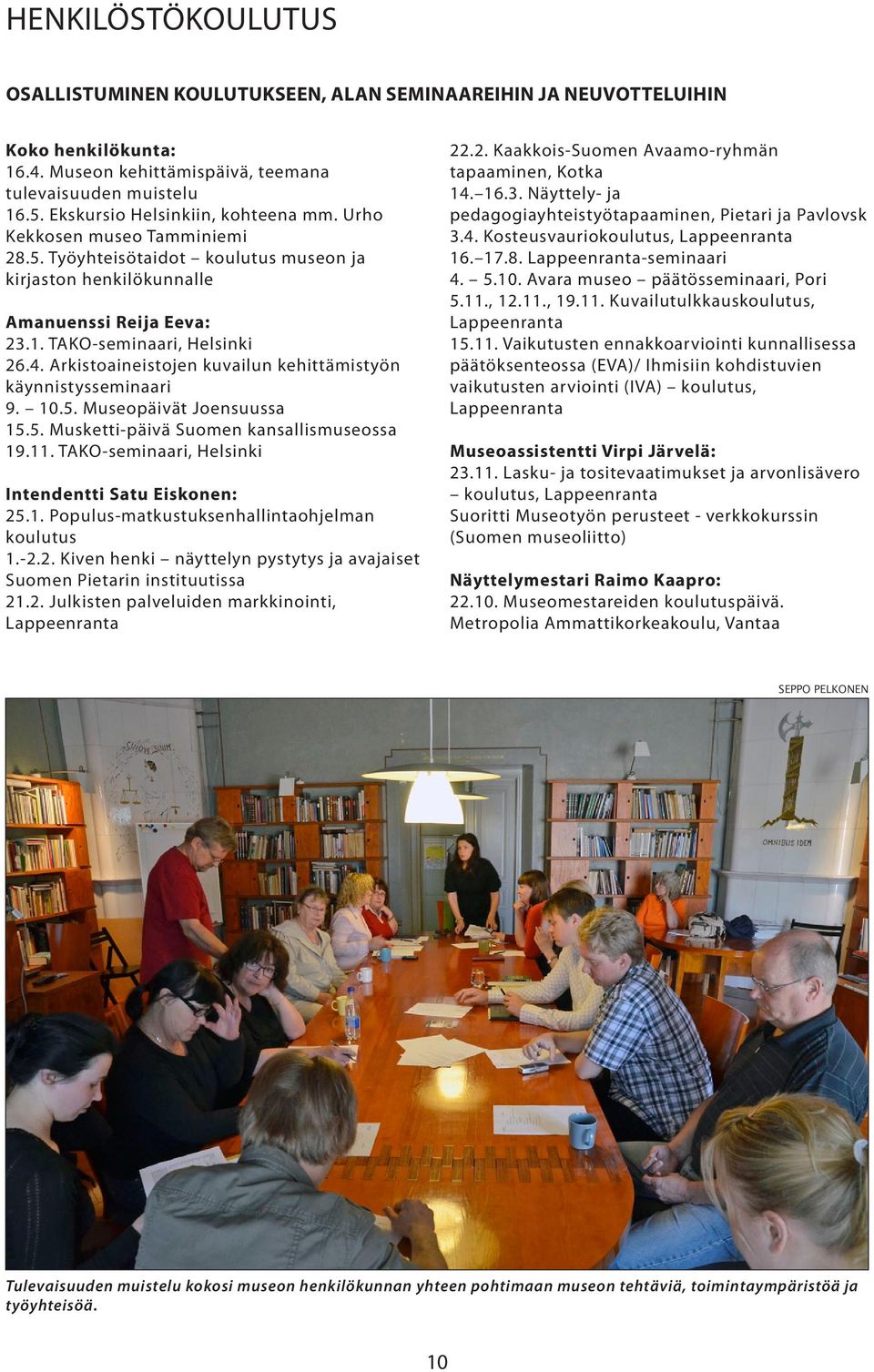 Arkistoaineistojen kuvailun kehittämistyön käynnistysseminaari 9. 10.5. Museopäivät Joensuussa 15.5. Musketti-päivä Suomen kansallismuseossa 19.11.