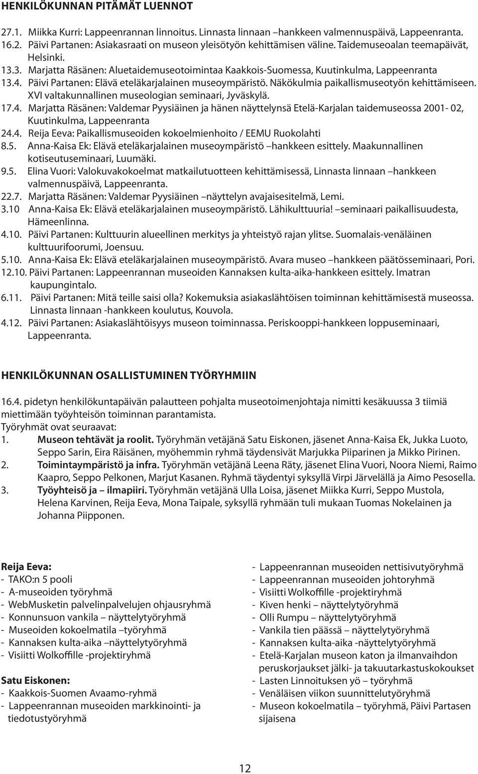 Näkökulmia paikallismuseotyön kehittämiseen. XVI valtakunnallinen museologian seminaari, Jyväskylä. 17.4.