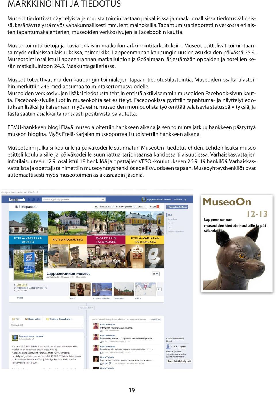 Museot esittelivät toimintaansa myös erilaisissa tilaisuuksissa, esimerkiksi Lappeenrannan kaupungin uusien asukkaiden päivässä 25.9.