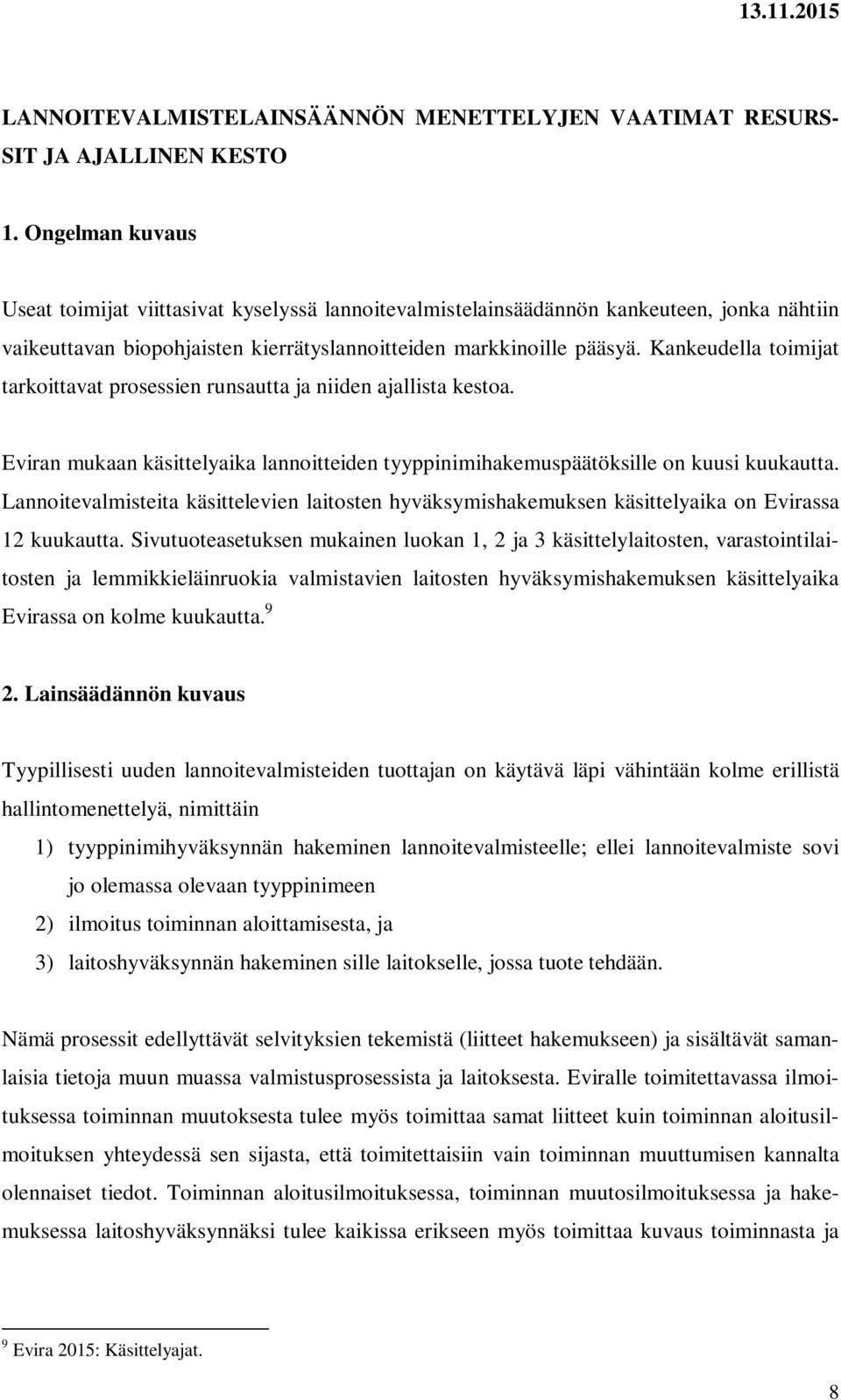 Kankeudella toimijat tarkoittavat prosessien runsautta ja niiden ajallista kestoa. Eviran mukaan käsittelyaika lannoitteiden tyyppinimihakemuspäätöksille on kuusi kuukautta.