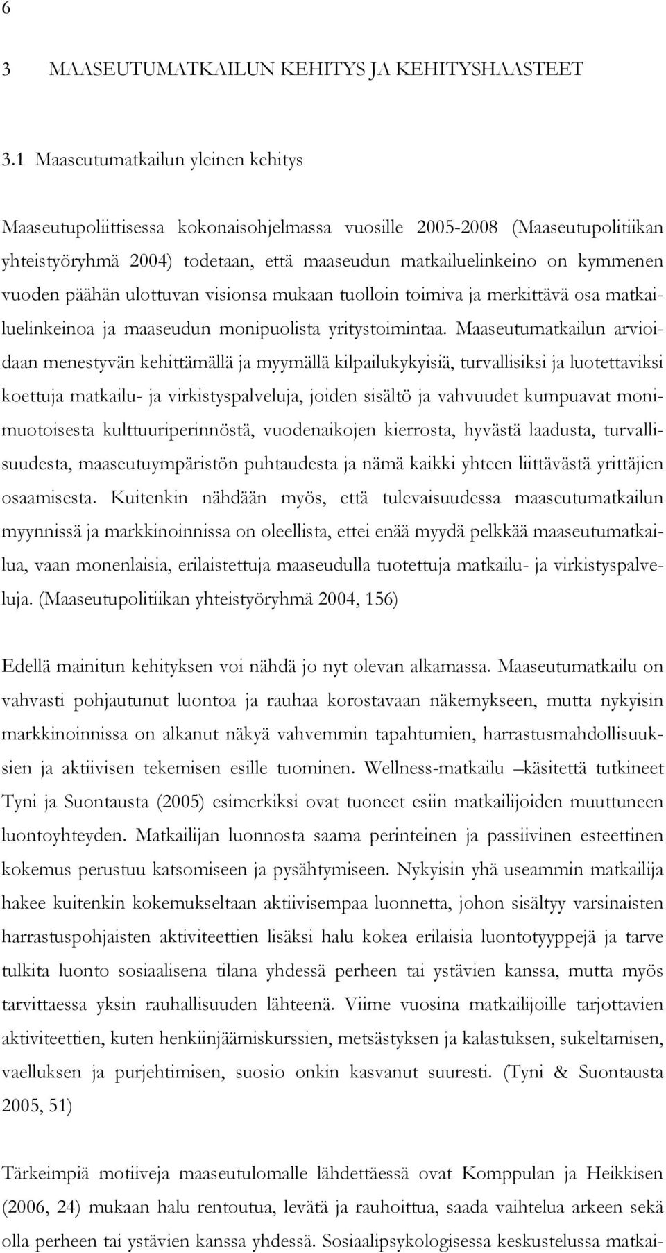 päähän ulottuvan visionsa mukaan tuolloin toimiva ja merkittävä osa matkailuelinkeinoa ja maaseudun monipuolista yritystoimintaa.