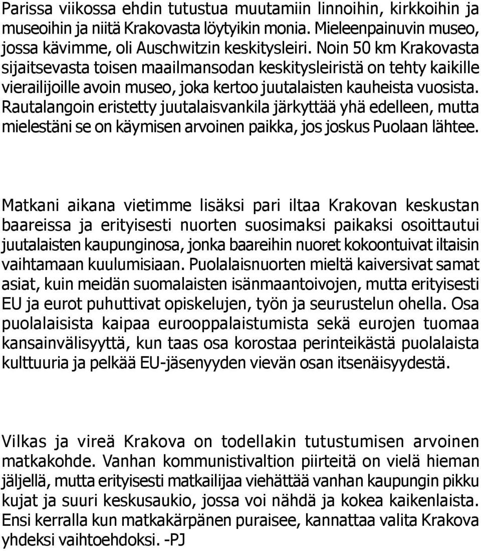 Rautalangoin eristetty juutalaisvankila järkyttää yhä edelleen, mutta mielestäni se on käymisen arvoinen paikka, jos joskus Puolaan lähtee.