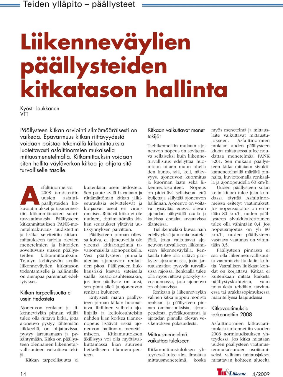 Kitkamittauksin voidaan siten hallita väyläverkon kitkaa ja ohjata sitä turvalliselle tasolle.