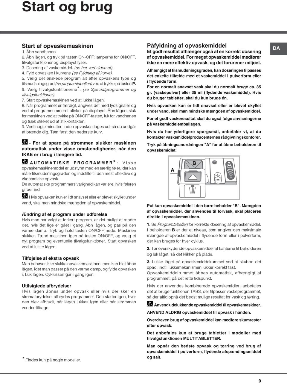 Vælg tilvalgsfunktionerne*. (se Specialprogrammer og tilvalgsfunktioner). 7. Start opvaskemaskinen ved at lukke lågen. 8.