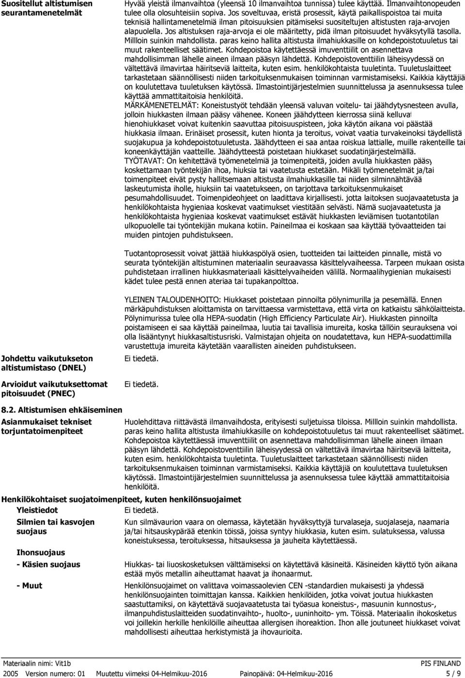 Jos altistuksen rajaarvoja ei ole määritetty, pidä ilman pitoisuudet hyväksytyllä tasolla. Millloin suinkin mahdollista.