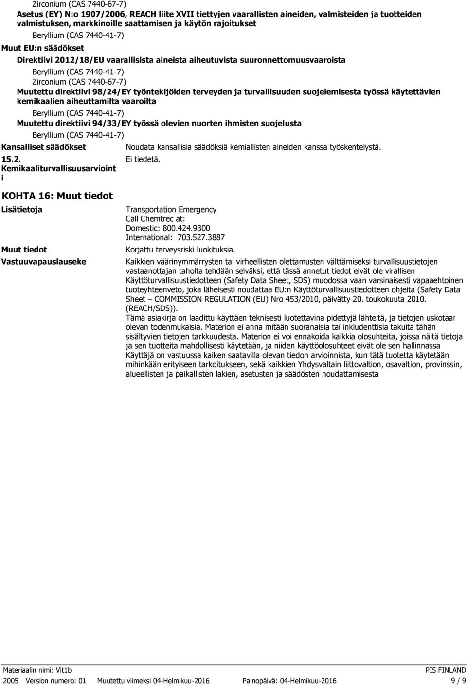 suojelemisesta työssä käytettävien kemikaalien aiheuttamilta vaaroilta Muutettu direktiivi 94/33/EY työssä olevien nuorten ihmisten suojelusta Kansalliset säädökset 15.2.