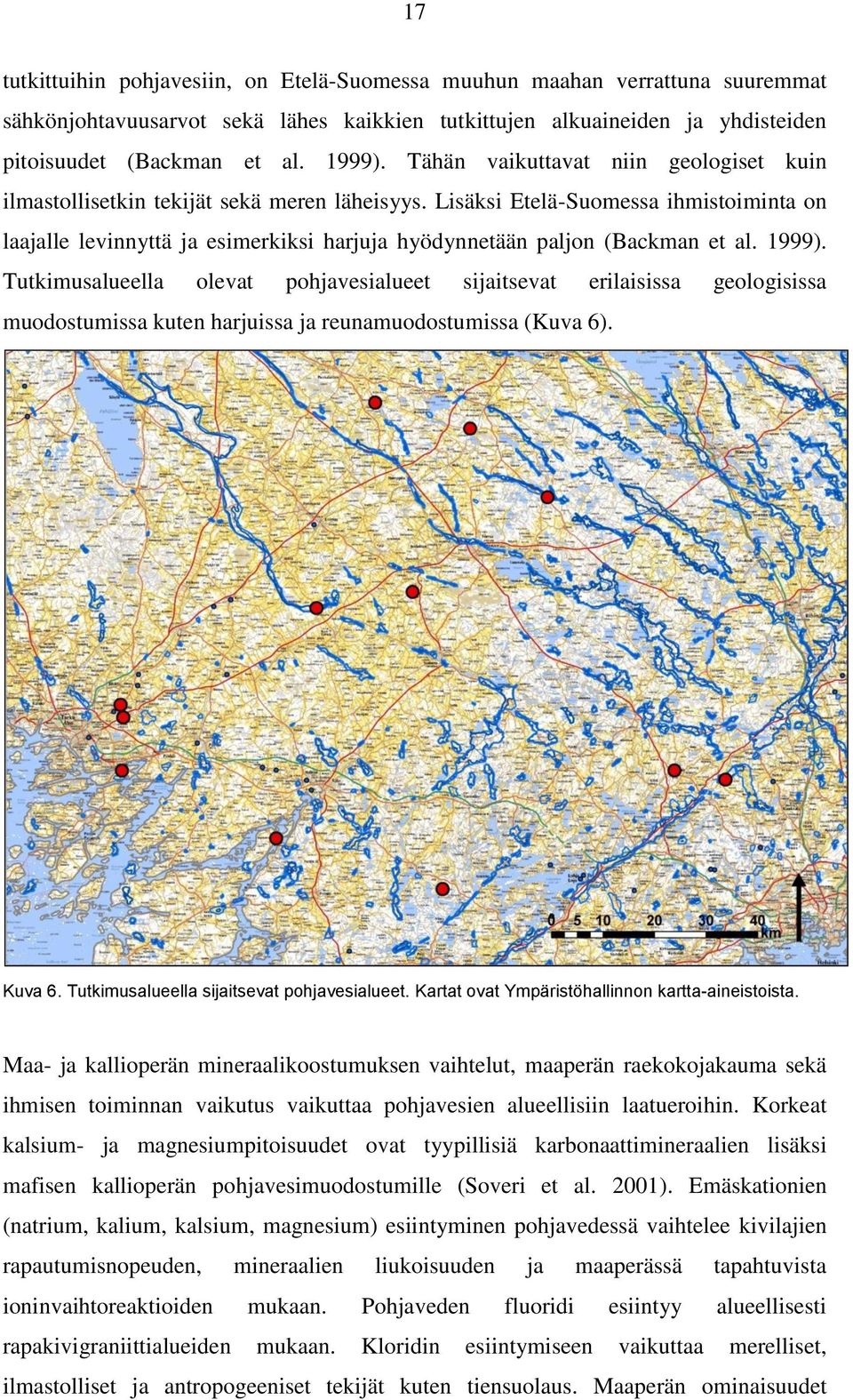 Lisäksi Etelä-Suomessa ihmistoiminta on laajalle levinnyttä ja esimerkiksi harjuja hyödynnetään paljon (Backman et al. 1999).